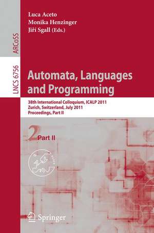 Automata, Languages and Programming: 38th International Colloquium, ICALP 2011, Zurich, Switzerland, July 4-8, 2010. Proceedings, Part II de Luca Aceto