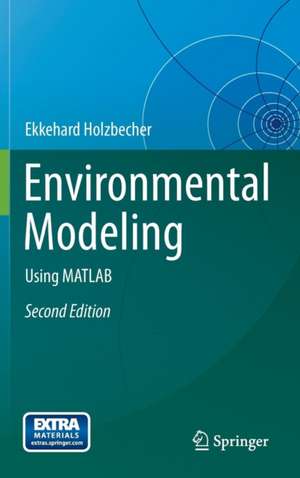 Environmental Modeling: Using MATLAB de Ekkehard Holzbecher