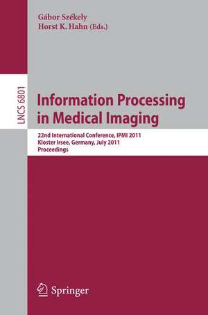 Information Processing in Medical Imaging: 22nd International Conference, IPMI 2011, Kloster Irsee, Germany, July 3-8, 2011, Proceedings de Gábor Székely