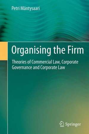 Organising the Firm: Theories of Commercial Law, Corporate Governance and Corporate Law de Petri Mäntysaari