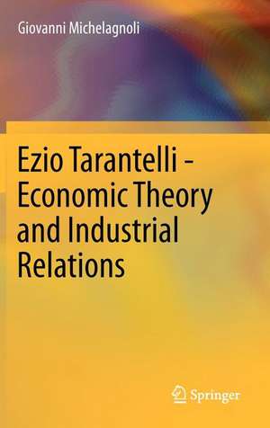 Ezio Tarantelli - Economic Theory and Industrial Relations de Giovanni Michelagnoli