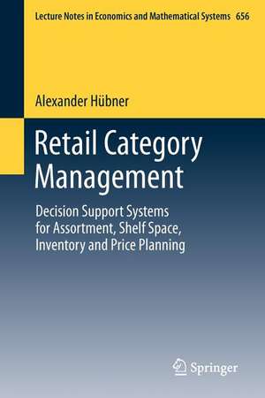 Retail Category Management: Decision Support Systems for Assortment, Shelf Space, Inventory and Price Planning de Alexander Hübner