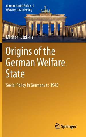 Origins of the German Welfare State: Social Policy in Germany to 1945 de Michael Stolleis