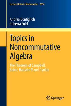 Topics in Noncommutative Algebra: The Theorem of Campbell, Baker, Hausdorff and Dynkin de Andrea Bonfiglioli