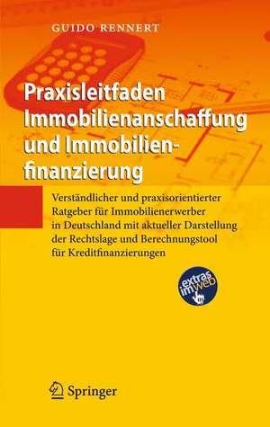 Praxisleitfaden Immobilienanschaffung und Immobilienfinanzierung: Verständlicher und praxisorientierter Ratgeber für Immobilienerwerber in Deutschland mit aktueller Darstellung der Rechtslage und Berechnungstool für Kreditfinanzierungen de Guido Rennert