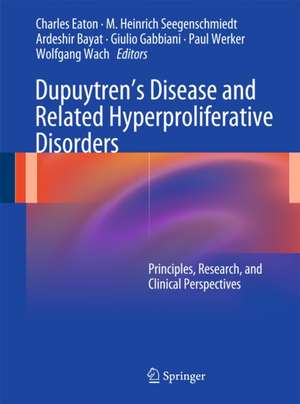 Dupuytren’s Disease and Related Hyperproliferative Disorders: Principles, Research, and Clinical Perspectives de Charles Eaton