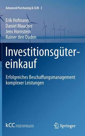 Investitionsgütereinkauf: Erfolgreiches Beschaffungsmanagement komplexer Leistungen de Erik Hofmann