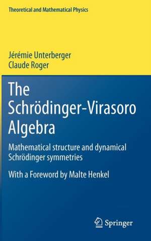 The Schrödinger-Virasoro Algebra: Mathematical structure and dynamical Schrödinger symmetries de Jérémie Unterberger