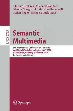 Semantic Multimedia: 5th International Conference on Semantic and Digital Media Technologies, SAMT 2010, Saarbrücken, Germany, December 1-3, 2010, Revised Selected Papers de Thierry Declerck