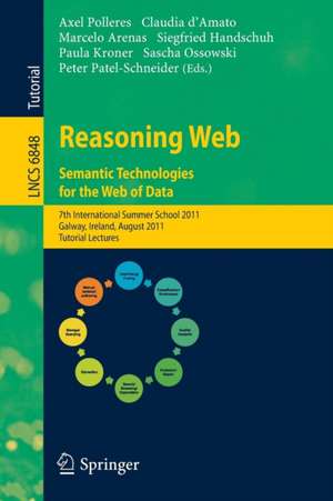 Reasoning Web. Semantic Technologies for the Web of Data: 7th International Summer School 2011, Galway, Ireland, August 23-27, 2011, Tutorial Lectures de Axel Polleres