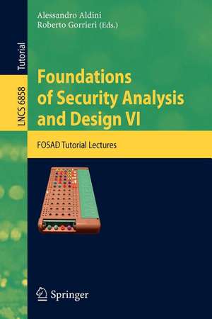 Foundations of Security Analysis and Design VI: FOSAD Tutorial Lectures de Alessandro Aldini