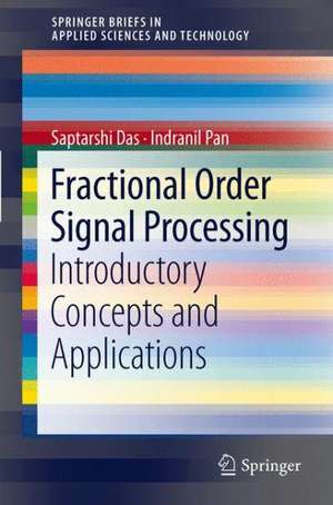 Fractional Order Signal Processing: Introductory Concepts and Applications de Saptarshi Das