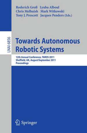 Towards Autonomous Robotic Systems: 12th Annual Conference, TAROS 2011, Sheffield, UK, August 31 -- September 2, 2011, Proceedings de Roderich Groß