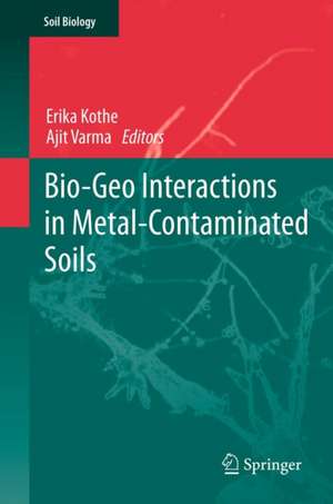 Bio-Geo Interactions in Metal-Contaminated Soils de Erika Kothe