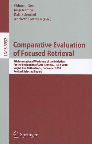 Comparative Evaluation of Focused Retrieval: 9th International Workshop of the Inititative for the Evaluation of XML Retrieval, INEX 2010, Vught, The Netherlands, December 13-15, 2010, The Netherlands, Revised Selected Papers de Shlomo Geva