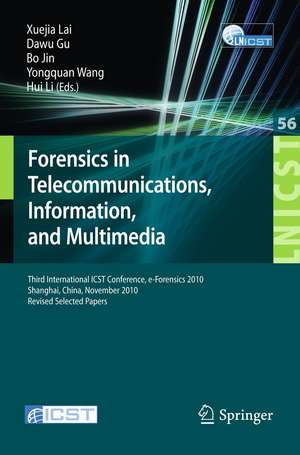 Forensics in Telecommunications, Information and Multimedia: Third International ICST Conference, e-Forensics 2010, Shanghai, China, November 11-12, 2010, Revised Selected Papers de Xuejia Lai