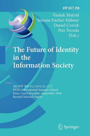 The Future of Identity in the Information Society: 4th IFIP WG 9.2, 9.6, 11.6, 11.7/FIDIS International Summer School, Brno, Czech Republic, September 1-7, 2008, Revised Selected Papers de Vashek Matyáš