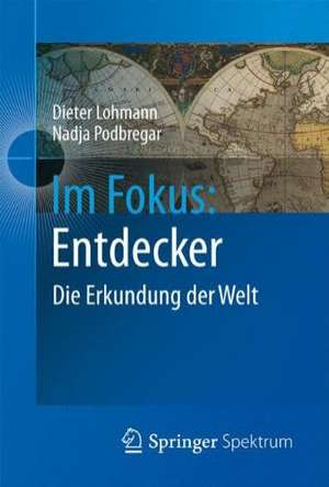 Im Fokus: Entdecker: Die Erkundung der Welt de Dieter Lohmann