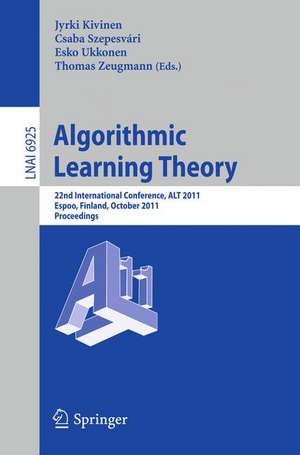 Algorithmic Learning Theory: 22nd International Conference, ALT 2011, Espoo, Finland, October 5-7, 2011, Proceedings de Jyriki Kivinen