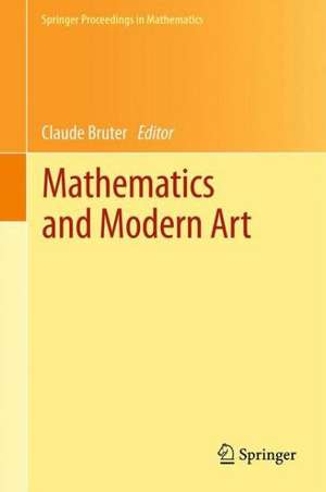 Mathematics and Modern Art: Proceedings of the First ESMA Conference, held in Paris, July 19-22, 2010 de Claude Bruter