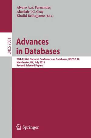 Advances in Databases: 28th British National Conference on Databases, BNCOD 28, Manchester, UK, July 12-14, 2011, Revised Selected Papers de Alvaro A. A. Fernandes