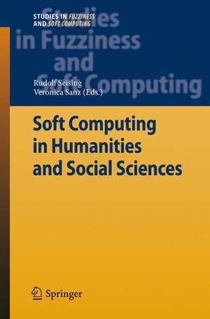 Soft Computing in Humanities and Social Sciences de Rudolf Seising