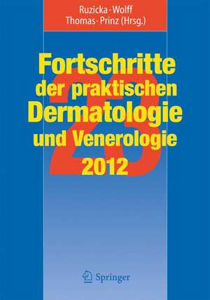 Fortschritte der praktischen Dermatologie und Venerologie 2012: Vorträge und DIA-KLINIK® der 23. Fortbildungswoche 2012. Fortbildungswoche für Praktische Dermatologie und Venerologie e.V. c/o Klinik und Poliklinik für Dermatologie und Allergologie Ludwig-Maximilians-Universität München de Thomas Ruzicka