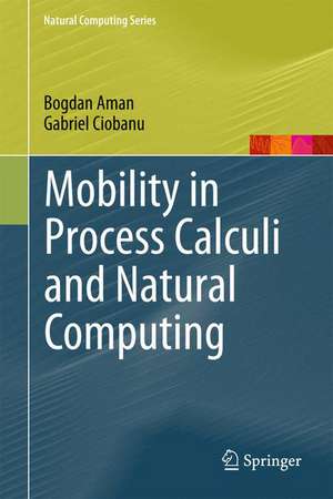 Mobility in Process Calculi and Natural Computing de Bogdan Aman