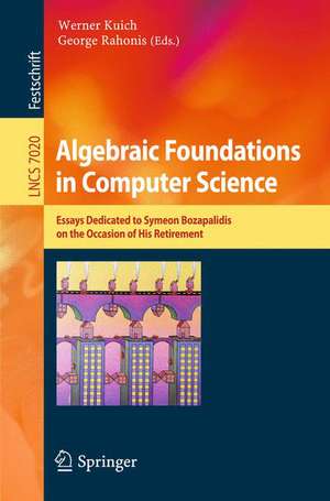 Algebraic Foundations in Computer Science: Essays Dedicated to Symeon Bozapalidis on the Occasion of His Retirement de Werner Kuich