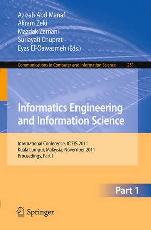 Informatics Engineering and Information Science: International Conference, ICIEIS 2011, Kuala Lumpur, Malaysia, November 12-14, 2011. Proceedings, Part I de Azizah Abd Manaf