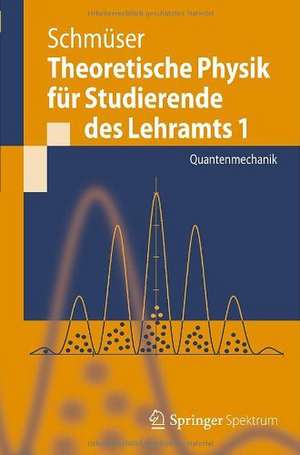 Theoretische Physik für Studierende des Lehramts 1: Quantenmechanik de Peter Schmüser