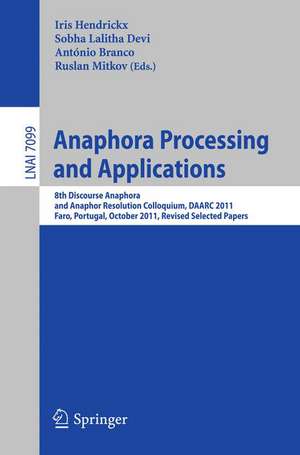 Anaphora Processing and Applications: 8th Discourse Anaphora and Anaphor Resolution Colloquium, DAARC 2011, Faro Portugal, October 6-7, 2011. Revised Selected Papers de Iris Hendrickx