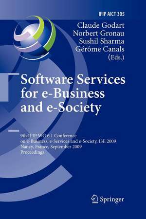 Software Services for e-Business and e-Society: 9th IFIP WG 6.1 Conference on e-Business, e-Services and e-Society, I3E 2009, Nancy, France, September 23-25, 2009, Proceedings de Claude Godart