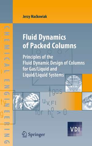 Fluid Dynamics of Packed Columns: Principles of the Fluid Dynamic Design of Columns for Gas/Liquid and Liquid/Liquid Systems de Jerzy Mackowiak