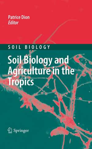 Soil Biology and Agriculture in the Tropics de Patrice Dion