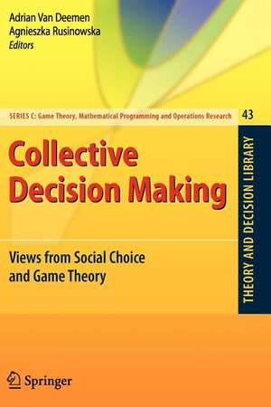 Collective Decision Making: Views from Social Choice and Game Theory de Adrian Van Deemen