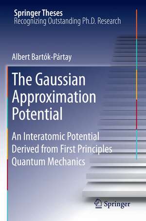 The Gaussian Approximation Potential: An Interatomic Potential Derived from First Principles Quantum Mechanics de Albert Bartók-Pártay