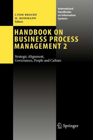 Handbook on Business Process Management 2: Strategic Alignment, Governance, People and Culture de Jan vom Brocke