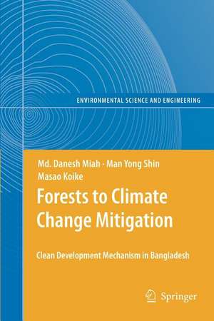 Forests to Climate Change Mitigation: Clean Development Mechanism in Bangladesh de Md. Danesh Miah