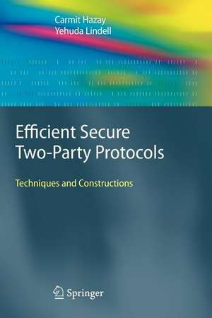 Efficient Secure Two-Party Protocols: Techniques and Constructions de Carmit Hazay