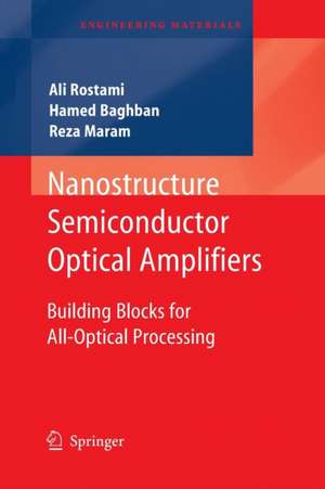 Nanostructure Semiconductor Optical Amplifiers: Building Blocks for All-Optical Processing de Ali Rostami