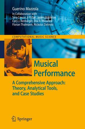 Musical Performance: A Comprehensive Approach: Theory, Analytical Tools, and Case Studies de Guerino Mazzola