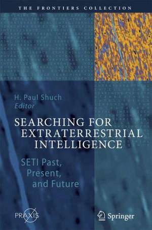 Searching for Extraterrestrial Intelligence: SETI Past, Present, and Future de H. Paul Shuch