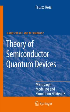 Theory of Semiconductor Quantum Devices: Microscopic Modeling and Simulation Strategies de Fausto Rossi