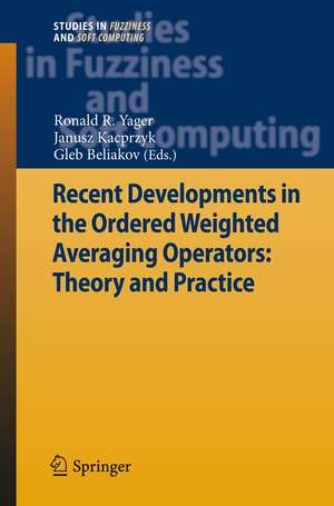 Recent Developments in the Ordered Weighted Averaging Operators: Theory and Practice de Ronald R. Yager