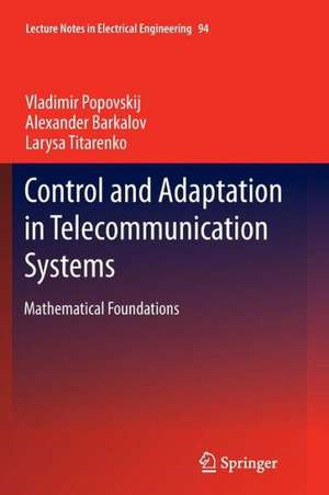 Control and Adaptation in Telecommunication Systems: Mathematical Foundations de Vladimir Popovskij