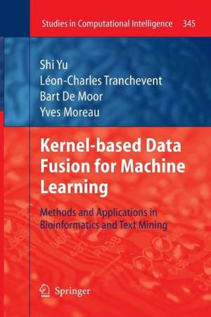 Kernel-based Data Fusion for Machine Learning: Methods and Applications in Bioinformatics and Text Mining de Shi Yu