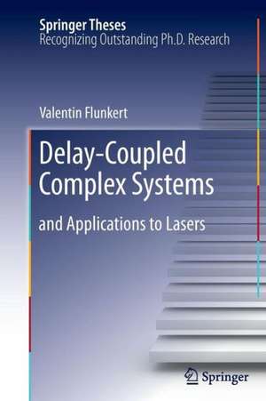 Delay-Coupled Complex Systems: and Applications to Lasers de Valentin Flunkert