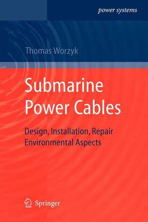 Submarine Power Cables: Design, Installation, Repair, Environmental Aspects de Thomas Worzyk