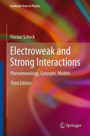 Electroweak and Strong Interactions: Phenomenology, Concepts, Models de Florian Scheck